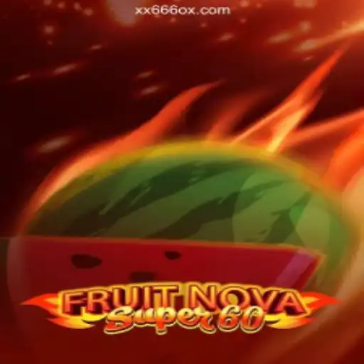 Exploring the Exciting World of FruitNovaSuper60 on the XX666.COM Platform